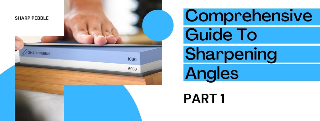 Sharp Pebble A Comprehensive Guide To Sharpening Angles -- Part 1