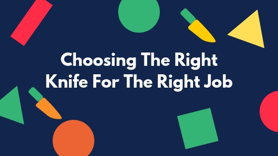 Choosing The Right Knife For The Right Job