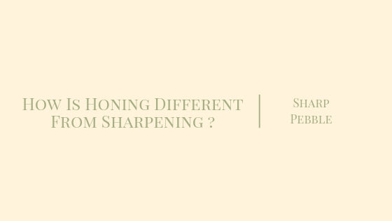 How is Honing Different from Sharpening?