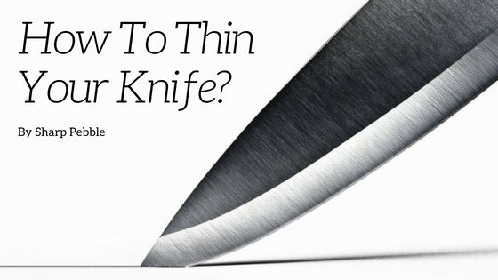 Supercharge Your Knife’s Performance With Thinning